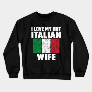 I Love My Hot Italian Wife Anniversary Wedding Crewneck Sweatshirt